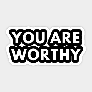 You are worthy Sticker